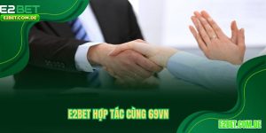 E2BET hợp tác 69VN - Tìm Hiểu Vì Sao Lại Có Sự Kết Nối Này