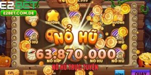 Nổ Hũ Trực Tuyến – Quay Là Trúng, Thưởng Cực Sốc Tại E2bet