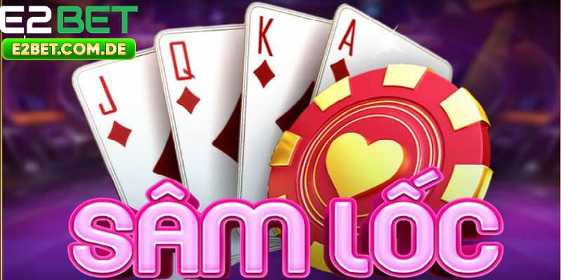 Cách Chơi Sâm Online Hiệu Quả Tại E2bet Dành Cho Người Mới