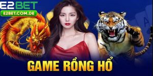 Rồng Hổ Trực Tuyến Cược Dễ Thắng, Chơi Liền Tay Tại  E2bet