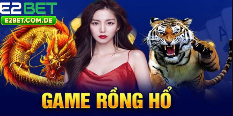Rồng Hổ Trực Tuyến Cược Dễ Thắng, Chơi Liền Tay Tại  E2bet