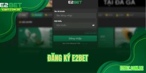 Đăng Ký E2BET - Cách Mở Tài Khoản Thành Công Ngay Lần Đầu