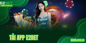 Tải App E2BET Miễn Phí Và Cài Đặt Nhanh Chỉ Trong 1 Phút